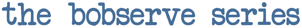 the bobserve series